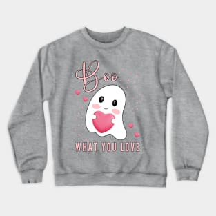 Boo What You Love | Cute Ghost Halloween Motivational Quote Crewneck Sweatshirt